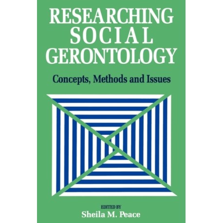 Researching Social Gerontology: Concepts, Methods and Issues