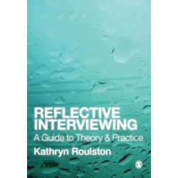 Reflective Interviewing: A Guide to Theory and Practice