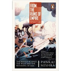 From the Ruins of Empire: The Revolt Against the West and the Remaking of Asia
