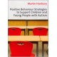 Positive Behaviour Strategies to Support Children & Young People with Autism