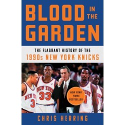 Blood in the Garden: The Flagrant History of the 1990s New York Knicks