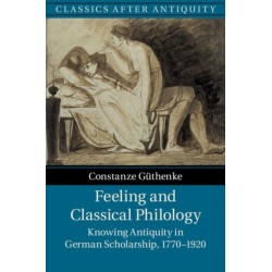 Feeling and Classical Philology: Knowing Antiquity in German Scholarship, 1770–1920