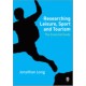 Researching Leisure, Sport and Tourism: The Essential Guide