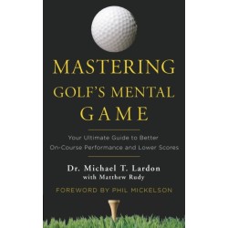 Mastering Golf's Mental Game: Your Ultimate Guide to Better On-Course Performance and Lower Scores