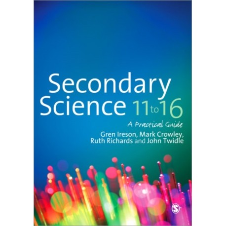 Secondary Science 11 to 16: A Practical Guide