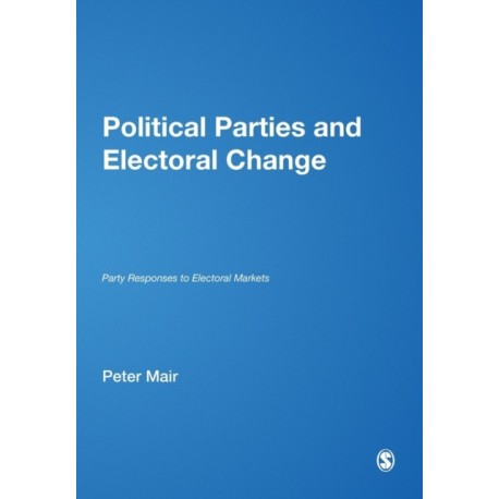 Political Parties and Electoral Change: Party Responses to Electoral Markets