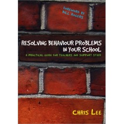 Resolving Behaviour Problems in your School: A Practical Guide for Teachers and Support Staff