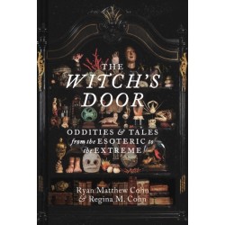The Witch's Door: Oddities and Tales from the Esoteric to the Extreme