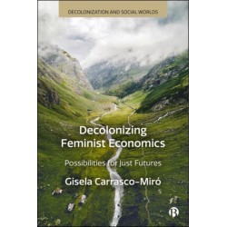 Decolonizing Feminist Economics: Possibilities for Just Futures