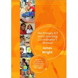 The Primary ICT & E-learning Co-ordinator's Manual: Book Two, A Guide for Experienced Leaders and Managers