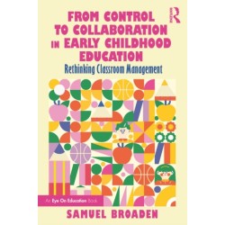 From Control to Collaboration in Early Childhood Education: Rethinking Classroom Management