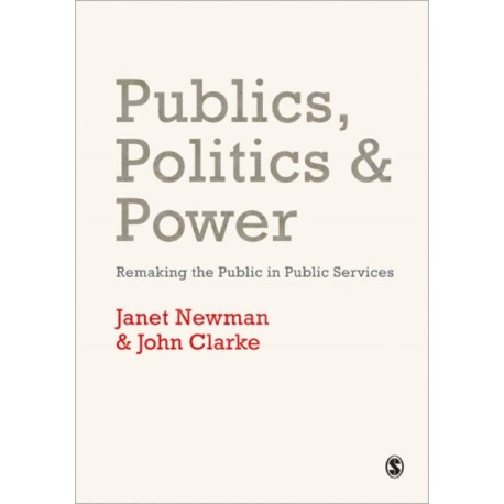 Publics, Politics and Power: Remaking the Public in Public Services