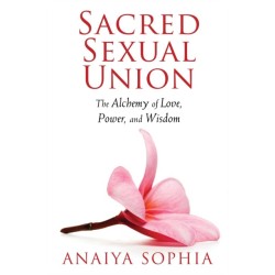 Sacred Sexual Union: The Alchemy of Love, Power, and Wisdom