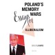 Poland's Memory Wars: Essays on Illiberalism