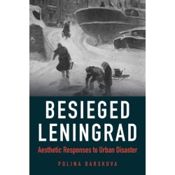 Besieged Leningrad: Aesthetic Responses to Urban Disaster