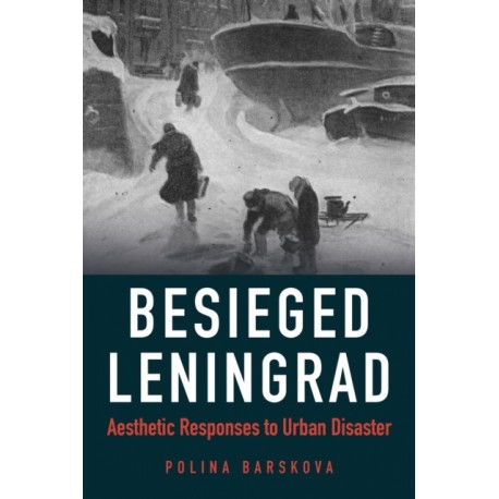 Besieged Leningrad: Aesthetic Responses to Urban Disaster