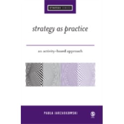 Strategy as Practice: An Activity Based Approach