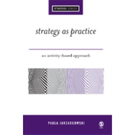 Strategy as Practice: An Activity Based Approach