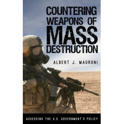 Countering Weapons of Mass Destruction: Assessing the U.S. Government's Policy