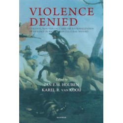 Violence Denied: Violence, Non-Violence and the Rationalization of Violence in South Asian Cultural History