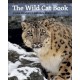 The Wild Cat Book: Everything You Ever Wanted to Know about Cats