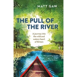 The Pull of the River: A Journey into the Wild and Watery Heart of Britain