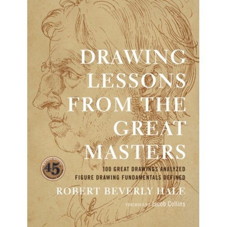 Drawing Lessons from the Great Masters: 45th Anniversary Edition
