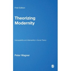 Theorizing Modernity: Inescapability and Attainability in Social Theory