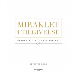 Miraklet i tilgivelse: Guiden til at sætte dig fri