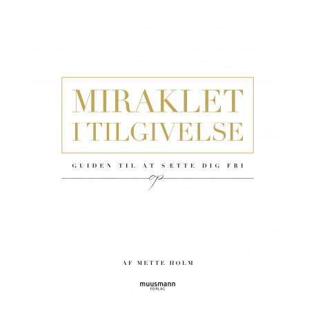 Miraklet i tilgivelse: Guiden til at sætte dig fri