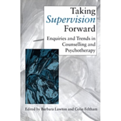 Taking Supervision Forward: Enquiries and Trends in Counselling and Psychotherapy