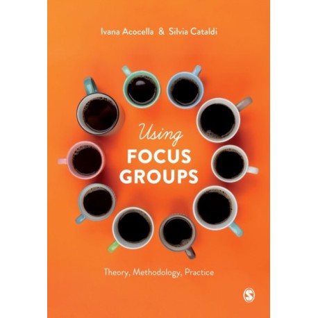 Using Focus Groups: Theory, Methodology, Practice