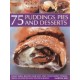 75 Puddings, Pies & Desserts: Delectable Recipes for Hot and Cold Sweet Dishes, with 300 Step-By-Step Photographs