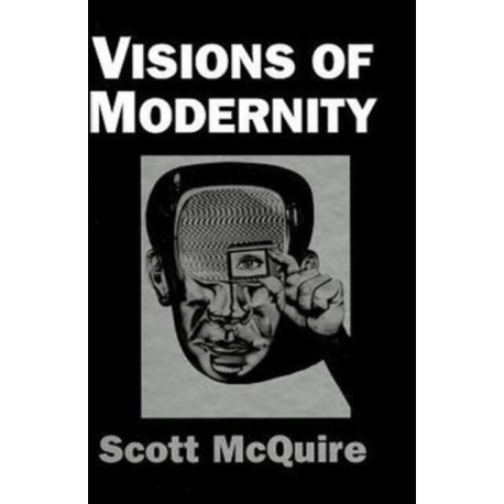 Visions of Modernity: Representation, Memory, Time and Space in the Age of the Camera