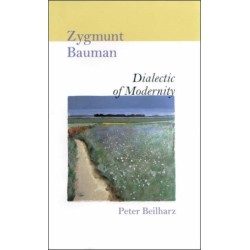 Zygmunt Bauman: Dialectic of Modernity
