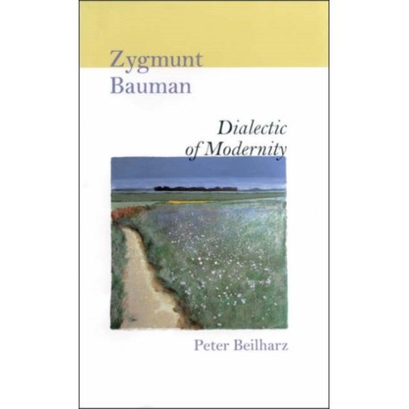 Zygmunt Bauman: Dialectic of Modernity
