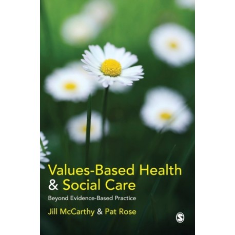 Values-Based Health & Social Care: Beyond Evidence-Based Practice