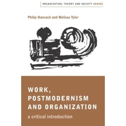 Work, Postmodernism and Organization: A Critical Introduction