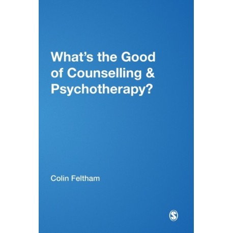 What's the Good of Counselling & Psychotherapy?: The Benefits Explained