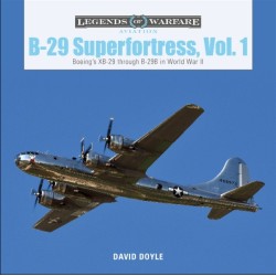 B-29 Superfortress, Vol. 1: Boeing’s XB-29 through B-29B in World War II