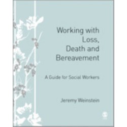 Working with Loss, Death and Bereavement: A Guide for Social Workers
