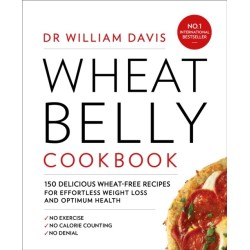 Wheat Belly Cookbook: 150 Delicious Wheat-Free Recipes for Effortless Weight Loss and Optimum Health