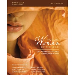 Twelve Women of the Bible Study Guide: Life-Changing Stories for Women Today