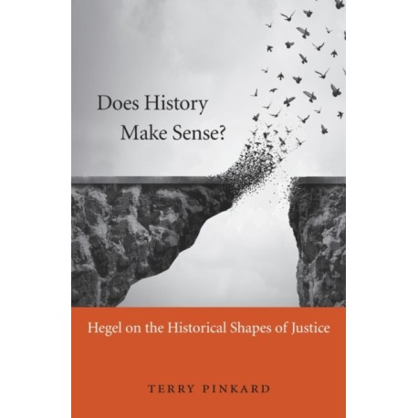 Does History Make Sense?: Hegel on the Historical Shapes of Justice