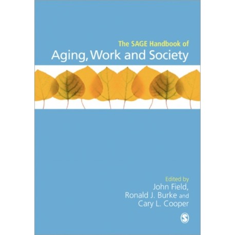 The SAGE Handbook of Aging, Work and Society