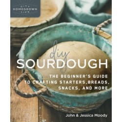 DIY Sourdough: The Beginner's Guide to Crafting Starters, Bread, Snacks, and More