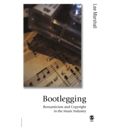 Bootlegging: Romanticism and Copyright in the Music Industry