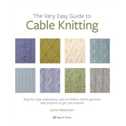 The Very Easy Guide to Cable Knitting: Step-By-Step Techniques, Easy-to-Follow Stitch Patterns and Projects to Get You Started