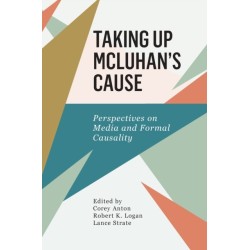 Taking Up McLuhan's Cause: Perspectives on Media and Formal Causality