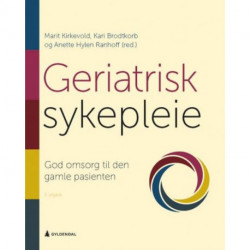 Geriatrisk sykepleie : god omsorg til den gamle pasienten